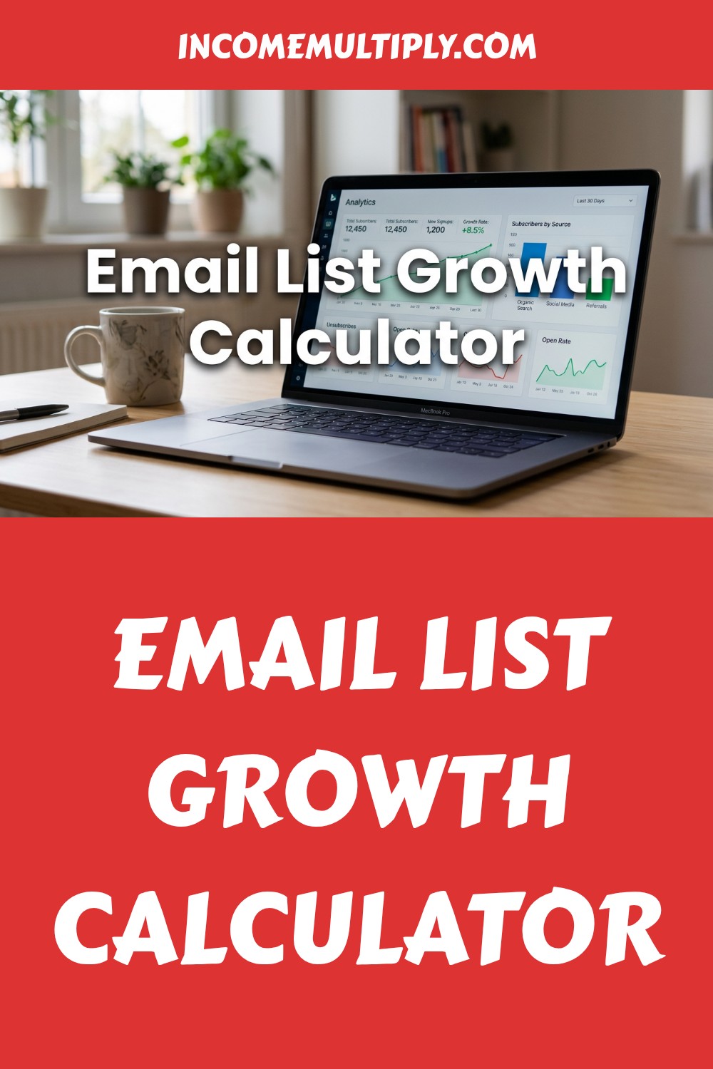 A laptop displaying analytics sits beside a coffee mug and plant. Text reads: "Email List Growth Calculator," highlighting Email Growth tools, and "INCOMEMULTIPLY.COM" on a red background.